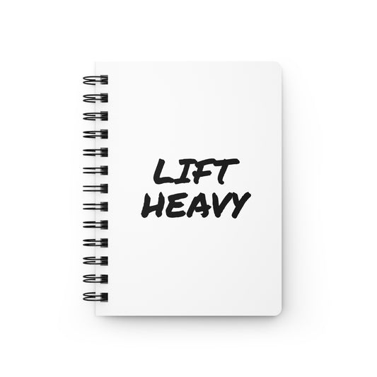 Lift Heavy!  Spiral Bound Journal for Weightlifting Training Notes